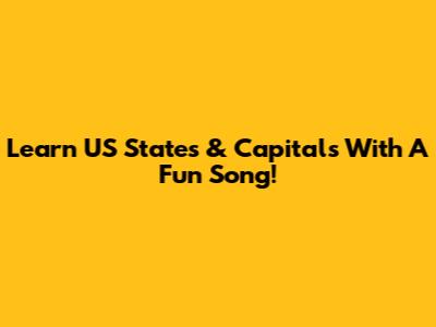 Learn US States & Capitals With A Fun Song!