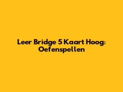 Leer Bridge 5 Kaart Hoog: Oefenspellen