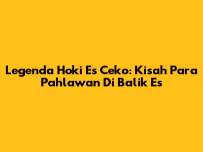 Legenda Hoki Es Ceko: Kisah Para Pahlawan Di Balik Es