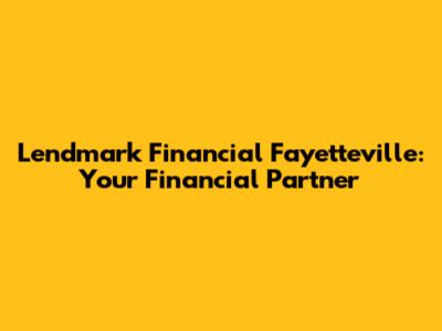 Lendmark Financial Fayetteville: Your Financial Partner