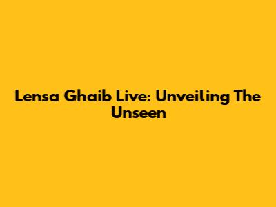 Lensa Ghaib Live: Unveiling The Unseen