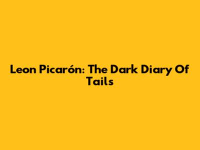 Leon Picarón: The Dark Diary Of Tails