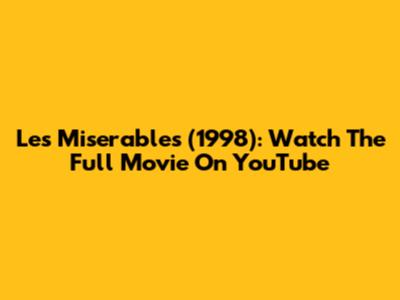 Les Miserables (1998): Watch The Full Movie On YouTube
