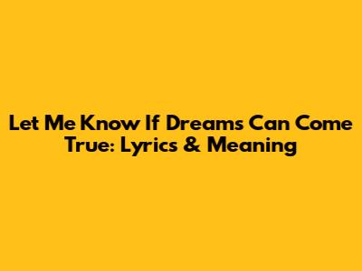 Let Me Know If Dreams Can Come True: Lyrics & Meaning