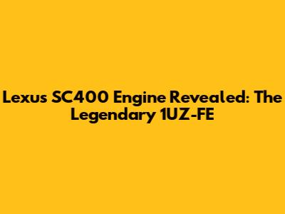 Lexus SC400 Engine Revealed: The Legendary 1UZ-FE