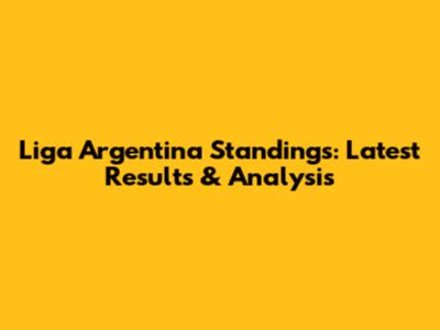 Liga Argentina Standings: Latest Results & Analysis