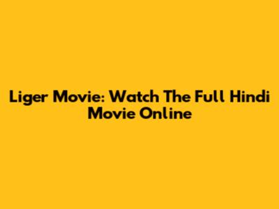 Liger Movie: Watch The Full Hindi Movie Online
