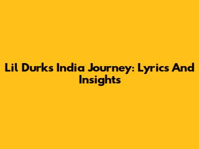 Lil Durk's India Journey: Lyrics And Insights