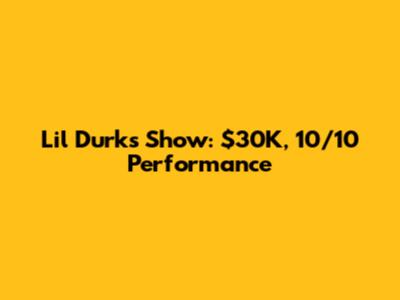 Lil Durk's Show: $30K, 10/10 Performance