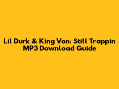 Lil Durk & King Von: 'Still Trappin' MP3 Download Guide