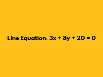 Line Equation: 3x + 8y + 20 = 0