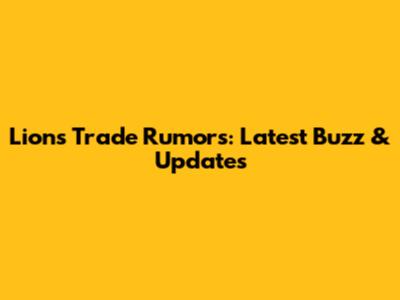 Lions Trade Rumors: Latest Buzz & Updates