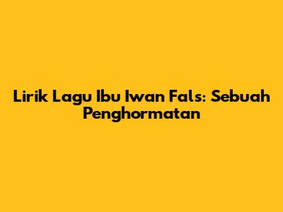 Lirik Lagu "Ibu" Iwan Fals: Sebuah Penghormatan