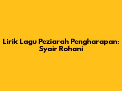 Lirik Lagu Peziarah Pengharapan: Syair Rohani