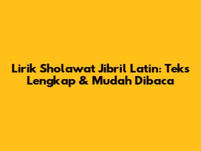 Lirik Sholawat Jibril Latin: Teks Lengkap & Mudah Dibaca