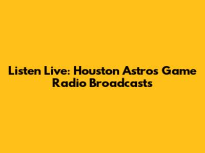 Listen Live: Houston Astros Game Radio Broadcasts