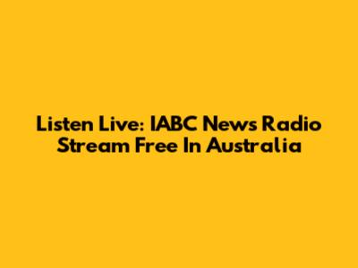 Listen Live: IABC News Radio Stream Free In Australia