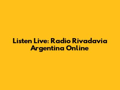 Listen Live: Radio Rivadavia Argentina Online