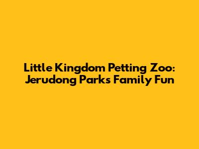 Little Kingdom Petting Zoo: Jerudong Park's Family Fun
