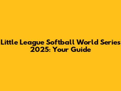 Little League Softball World Series 2025: Your Guide