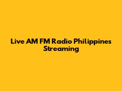 Live AM FM Radio Philippines Streaming