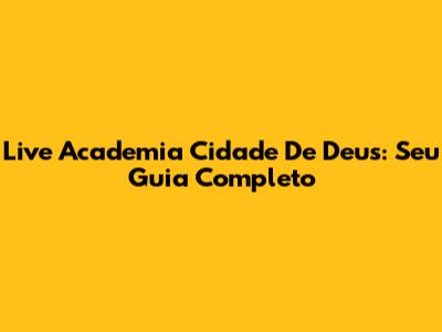 Live Academia Cidade De Deus: Seu Guia Completo