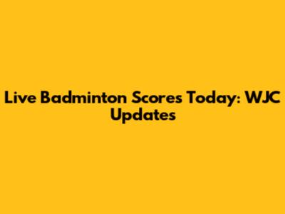 Live Badminton Scores Today: WJC Updates