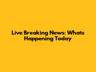 Live Breaking News: What's Happening Today