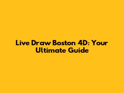 Live Draw Boston 4D: Your Ultimate Guide