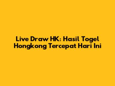 Live Draw HK: Hasil Togel Hongkong Tercepat Hari Ini