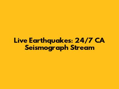 Live Earthquakes: 24/7 CA Seismograph Stream