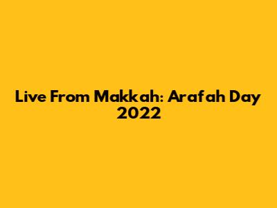 Live From Makkah: Arafah Day 2022