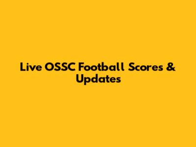 Live OSSC Football Scores & Updates