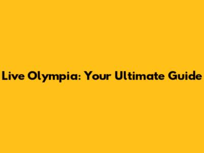Live Olympia: Your Ultimate Guide