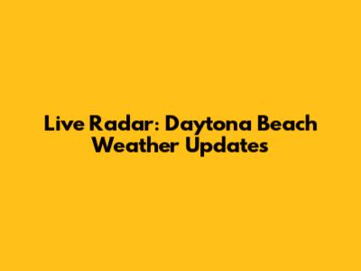 Live Radar: Daytona Beach Weather Updates