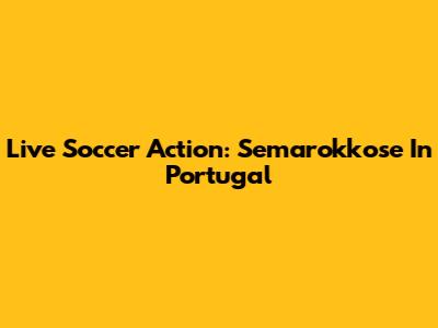 Live Soccer Action: Semarokkose In Portugal