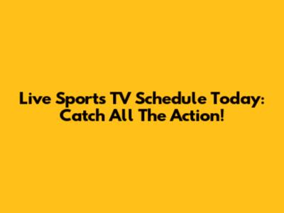 Live Sports TV Schedule Today: Catch All The Action!