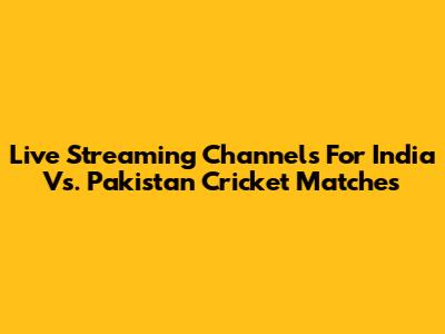 Live Streaming Channels For India Vs. Pakistan Cricket Matches