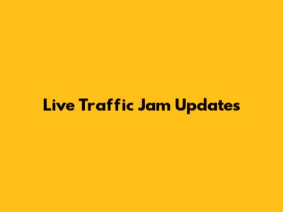 Live Traffic Jam Updates