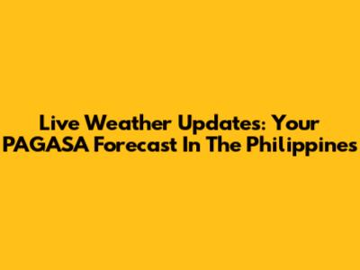 Live Weather Updates: Your PAGASA Forecast In The Philippines