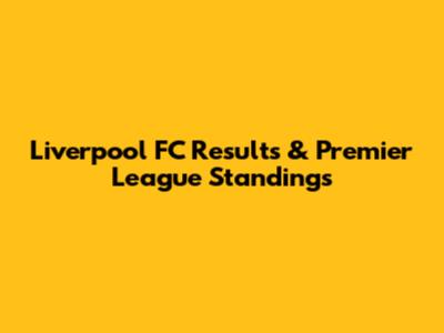 Liverpool FC Results & Premier League Standings