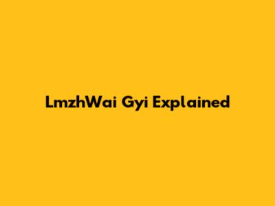 LmzhWai Gyi Explained