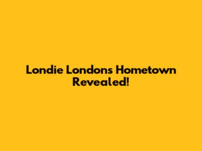 Londie London's Hometown Revealed!