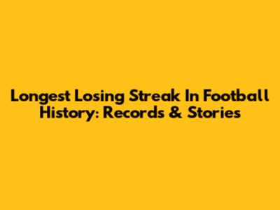 Longest Losing Streak In Football History: Records & Stories