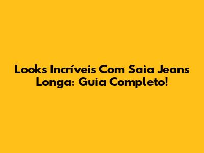 Looks Incríveis Com Saia Jeans Longa: Guia Completo!
