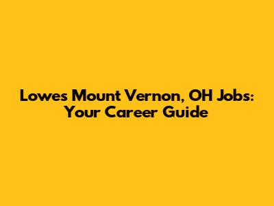 Lowes Mount Vernon, OH Jobs: Your Career Guide