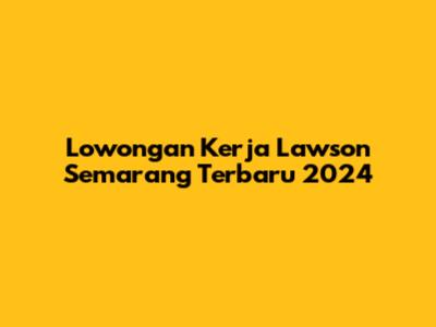Lowongan Kerja Lawson Semarang Terbaru 2024