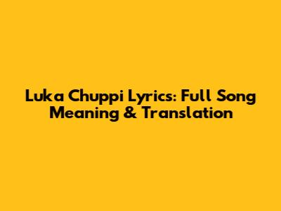 Luka Chuppi Lyrics: Full Song Meaning & Translation