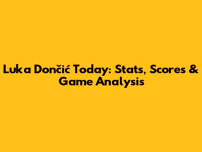 Luka Dončić Today: Stats, Scores & Game Analysis