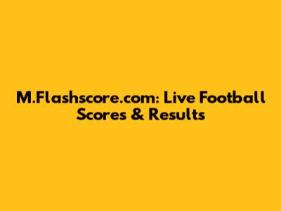 M.Flashscore.com: Live Football Scores & Results